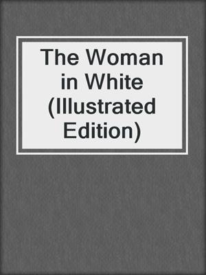 cover image of The Woman in White (Illustrated Edition)