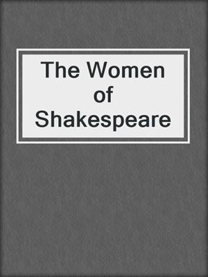 cover image of The Women of Shakespeare