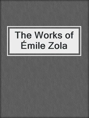 cover image of The Works of Émile Zola