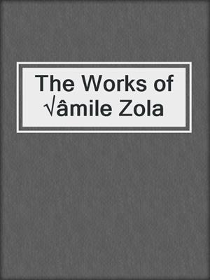 cover image of The Works of √âmile Zola