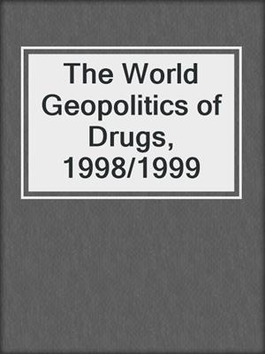 The World Geopolitics of Drugs, 1998/1999