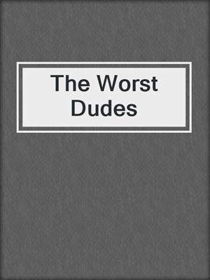 cover image of The Worst Dudes