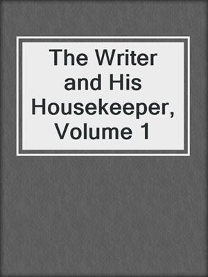 cover image of The Writer and His Housekeeper, Volume 1