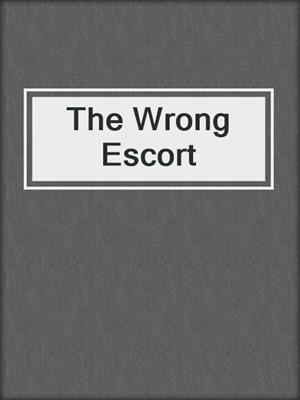 cover image of The Wrong Escort
