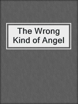cover image of The Wrong Kind of Angel