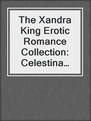 cover image of The Xandra King Erotic Romance Collection: Celestina and the Sultan\Celestina, Warrior Queen