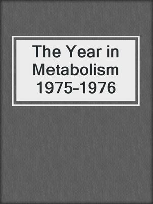 The Year in Metabolism 1975–1976