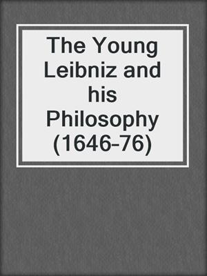The Young Leibniz and his Philosophy (1646–76)
