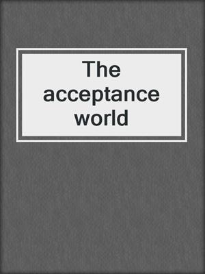 The acceptance world