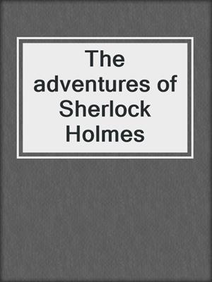 The adventures of Sherlock Holmes