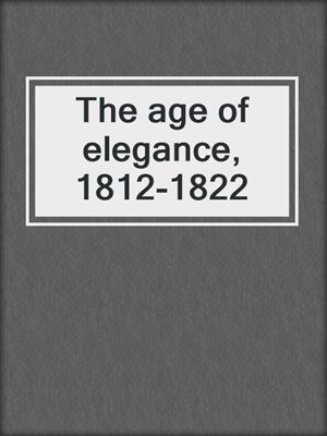The age of elegance, 1812-1822
