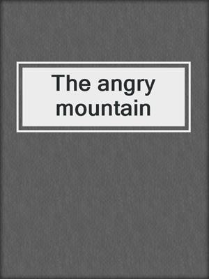 The angry mountain