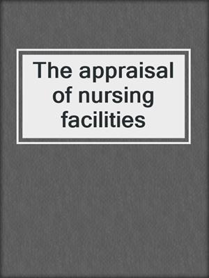 The appraisal of nursing facilities