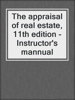 The appraisal of real estate, 11th edition - Instructor's mannual