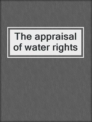 The appraisal of water rights
