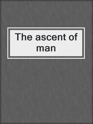 The ascent of man