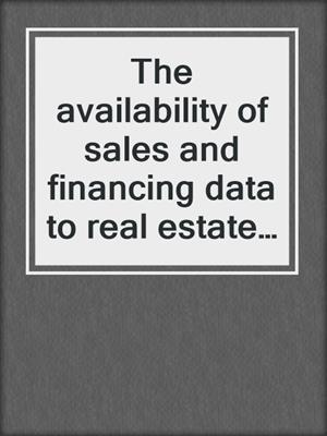 The availability of sales and financing data to real estate appraisers