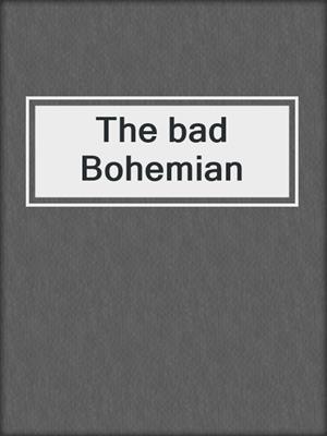 The bad Bohemian