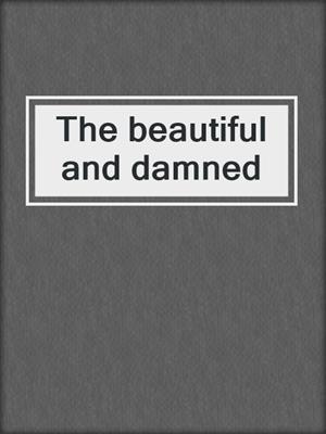 The beautiful and damned