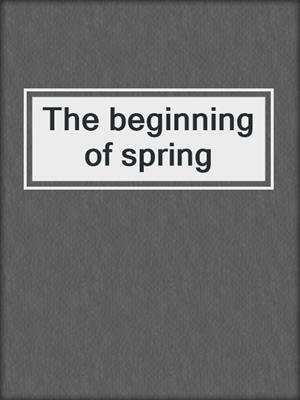 The beginning of spring