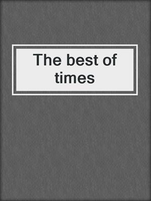 The best of times