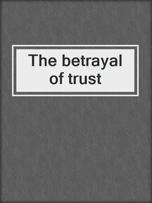 The betrayal of trust