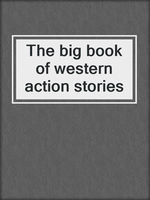 The big book of western action stories