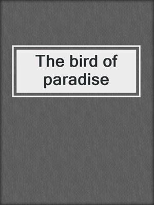 The bird of paradise