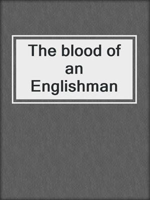 The blood of an Englishman