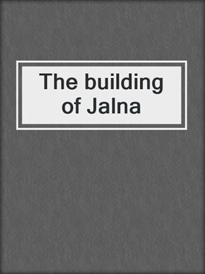 The building of Jalna