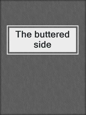 The buttered side