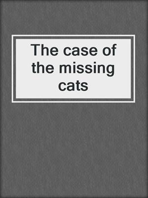 The case of the missing cats