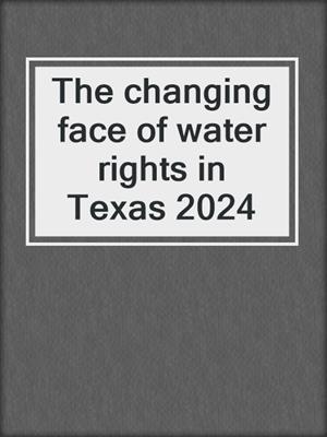 The changing face of water rights in Texas 2024