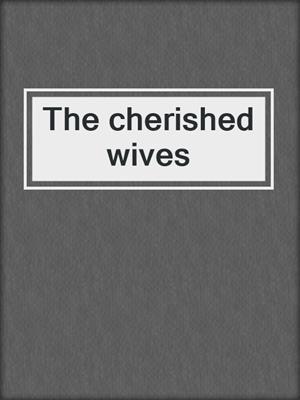The cherished wives