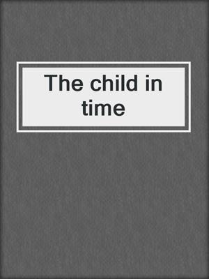 The child in time