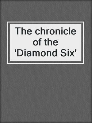 The chronicle of the 'Diamond Six'