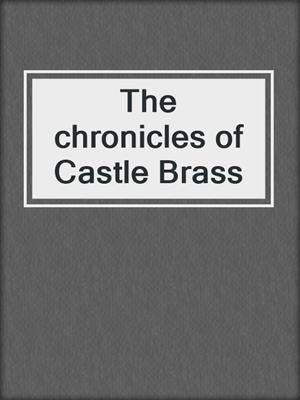 The chronicles of Castle Brass