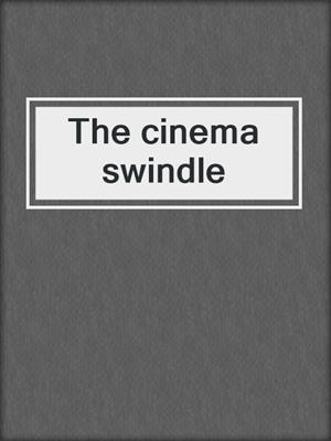 The cinema swindle
