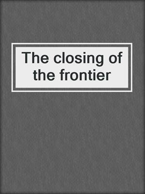 The closing of the frontier
