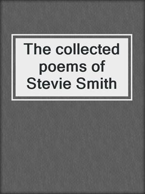 The collected poems of Stevie Smith
