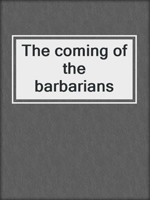 The coming of the barbarians