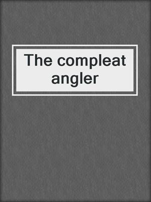 The compleat angler