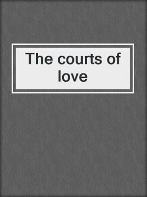 The courts of love