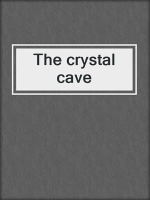 The crystal cave