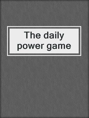 The daily power game
