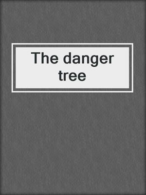The danger tree