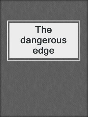 The dangerous edge