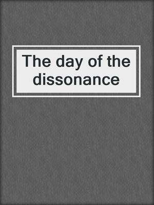The day of the dissonance