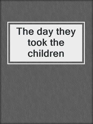 The day they took the children