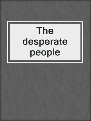 The desperate people